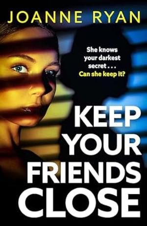 Keep Your Friends Close by Joanne Ryan