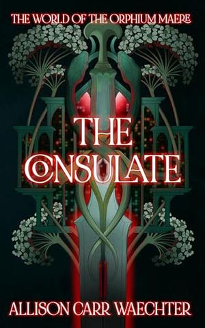 The Consulate by Allison Carr Waechter