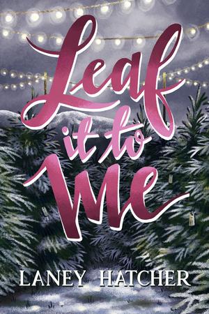Leaf It to Me by Laney Hatcher