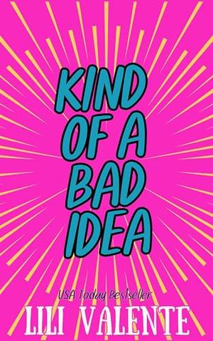 Kind of a Bad Idea by Lili Valente