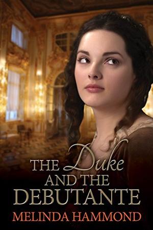 The Duke and The Debutante by Melinda Hammond