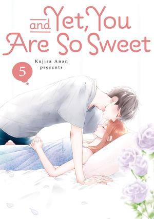 And Yet, You Are So Sweet, Vol. 5 by Kujira Anan