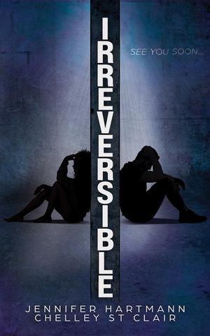 Irreversible by Jennifer Hartmann, Chelley St Clair