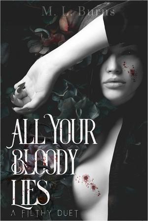 All Your Bloody Lies by M.L. Burns