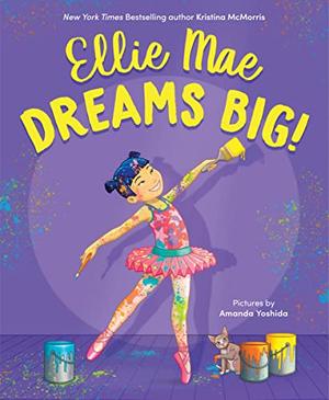 Ellie Mae Dreams Big! by Kristina McMorris
