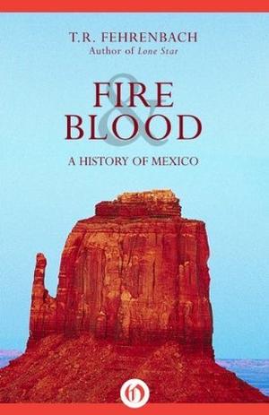Fire & Blood: A History of Mexico by T.R. Fehrenbach