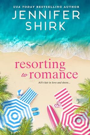 Resorting to Romance by Jennifer Shirk