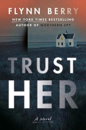 Trust Her by Flynn Berry