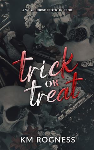 Trick or Treat: The Alternate Ending by K.M. Rogness