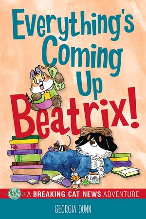 Everything's Coming Up Beatrix!: A Breaking Cat News Adventure (Breaking Cat News #7)