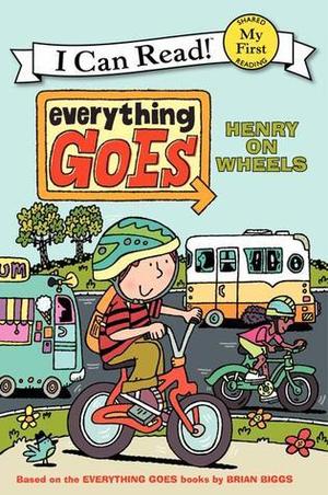Everything Goes: Henry on Wheels (Everything Goes: Henry I Can Read! - Level My First #1)