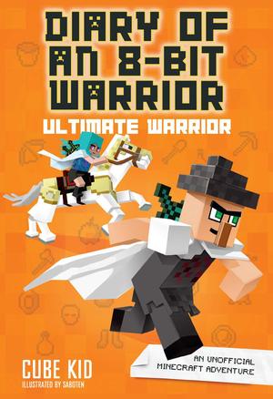 Diary of an 8-Bit Warrior: Ultimate Warrior by Cube Kid