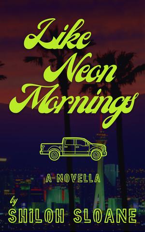 Like Neon Mornings by Shiloh Sloane