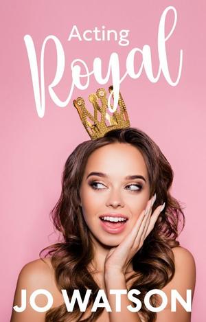 Acting Royal by Jo Watson