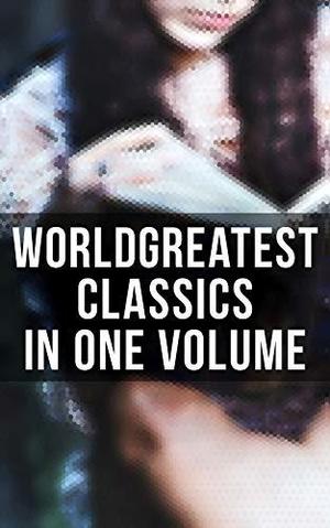 World's Greatest Classics in One Volume: Les Misérables, Hamlet, Jane Eyre, Ulysses, War and Peace, Art of War, Faust, Don Quixote, Bushido… by Hermann Hesse