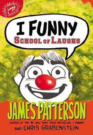 I Funny: School of Laughs: by James Patterson