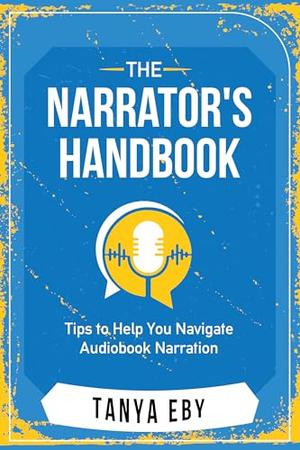 The Narrator's Handbook by Tanya Eby