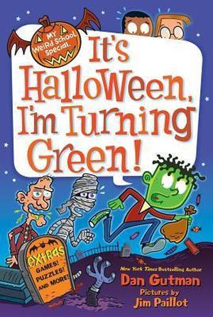 It's Halloween, I'm Turning Green (My Weird School Special #1)