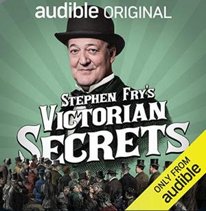 Stephen Fry’s Victorian Secrets: An Audible Original by John Woolf, Nick Baker, Stephen Fry