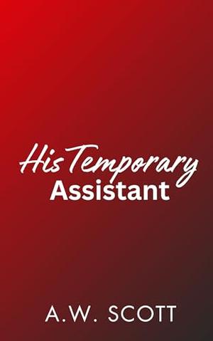 His Temporary Assistant by A.W. Scott