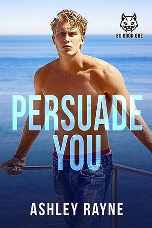 Persuade You by Ashley Rayne