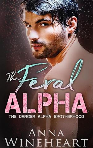 The Feral Alpha (The Danger Alpha Brotherhood #1)