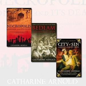 Catharine Arnold Collection 3 Books Bundle (Catharine Arnold's London #1-3)