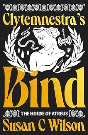 Clytemnestra's Bind by Susan C. Wilson