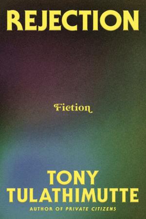 Rejection by Tony Tulathimutte