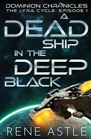 A Dead Ship in the Deep Black by Rene Astle