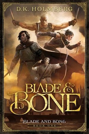 Blade and Bone by D.K. Holmberg