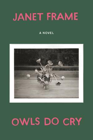 Owls Do Cry: A Novel by Janet Frame