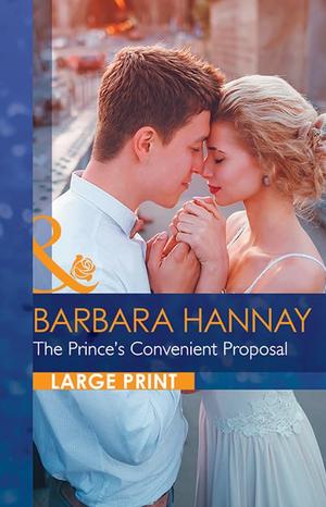 The Prince's Convenient Proposal by Barbara Hannay