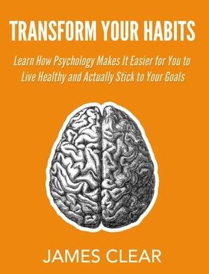 Transform Your Habits by James Clear