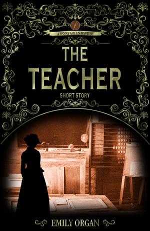 The Teacher (A Penny Green Victorian Mystery #1.5)