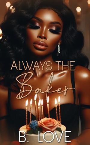 Always the Baker by B. Love