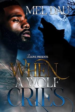 When a Wolf Cries by Mel Dau
