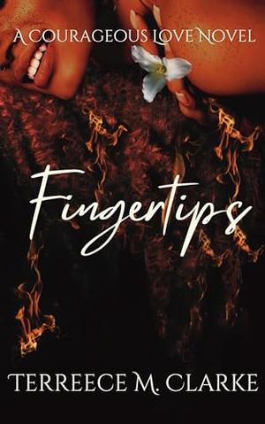 Fingertips: A Courageous Love Novel by Terreece M. Clarke