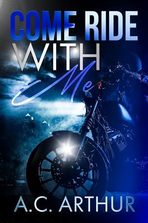 Come Ride With Me: Platinum Ryders MC by A.C. Arthur