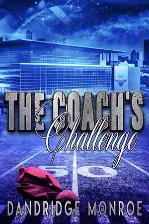 The Coach's Challenge : Desperados Book Six by Dandridge Monroe, Nubian FX