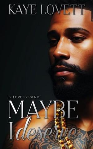 Maybe I Deserve by Kaye Lovett