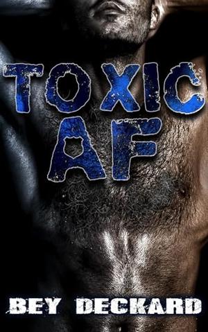 Toxic AF by Bey Deckard