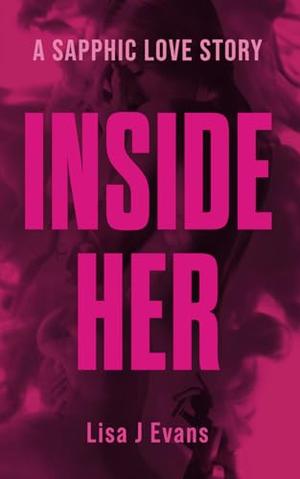Inside Her: The must-read LGBTQ+ novel of 2024 by Lisa J. Evans