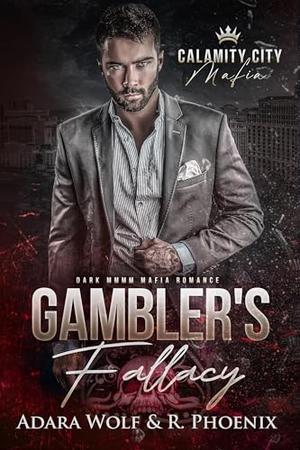 Gambler's Fallacy: dark MMMM mafia romance by Adara Wolf, R. Phoenix