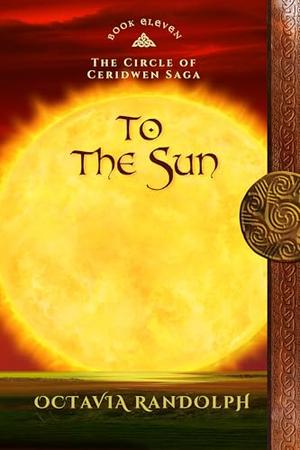 To the Sun (Circle of Ceridwen Saga #11)