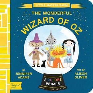 The Wonderful Wizard of Oz: A BabyLit® Colors Primer (BabyLit® Primers #1)