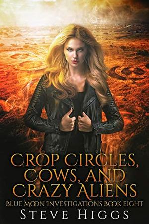Crop Circles, Cows, and Crazy Aliens (Blue Moon Investigations #8)