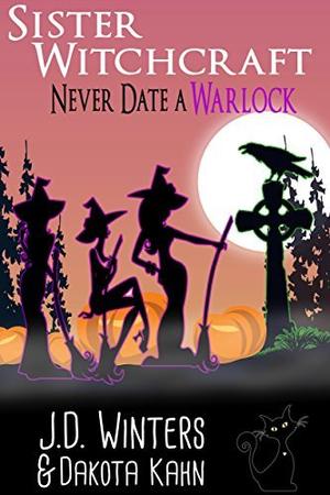 Never Date A Warlock by J.D. Winters, Dakota Kahn