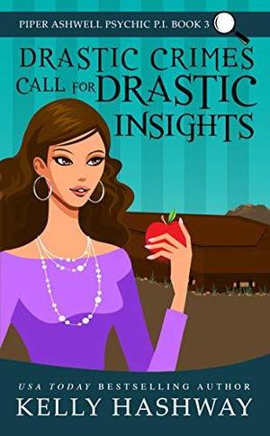 Drastic Crimes Call for Drastic Insights (Piper Ashwell, Psychic P.I. #3)