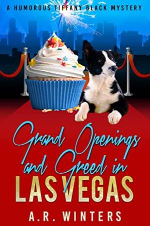 Grand Openings and Greed in Las Vegas by A.R. Winters